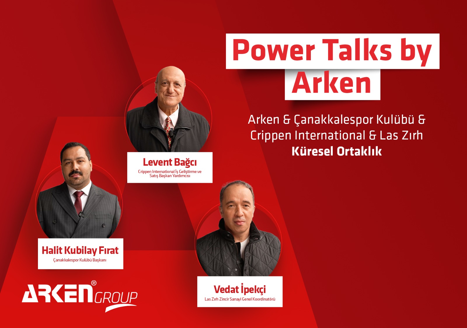 Power Talks by Arken / Çanakkalespor Kulübü Başkanı Halit Kubilay Fırat, Crippen International İş Geliştirme ve Satış Başkan Yardımcısı Levent Bağcı ve Las Zırh Zincir Sanayi Genel Koordinatörü Vedat İpekçi